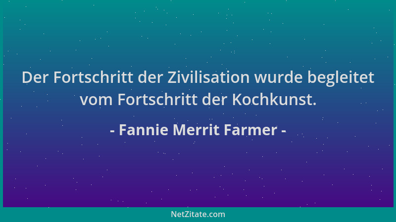 Fannie Merrit Farmer - Der Fortschritt der Zivilisation wurde begleitet vom Fortschritt der Kochkunst....