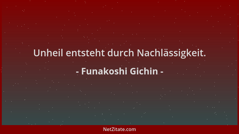 Funakoshi Gichin - Unheil entsteht durch Nachlässigkeit....
