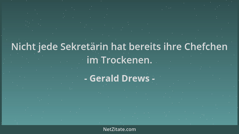 Gerald Drews - Nicht jede Sekretärin hat bereits ihre Chefchen im Trockenen....