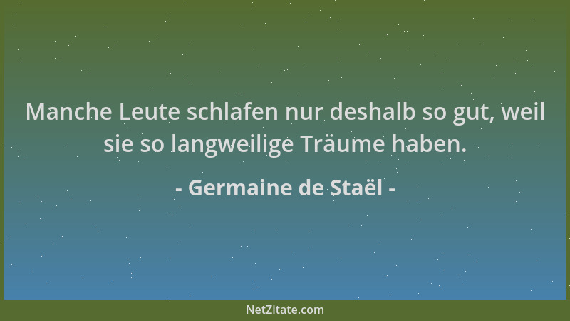 Germaine de Staël - Manche Leute schlafen nur deshalb so gut, weil sie so langweilige Träume haben....