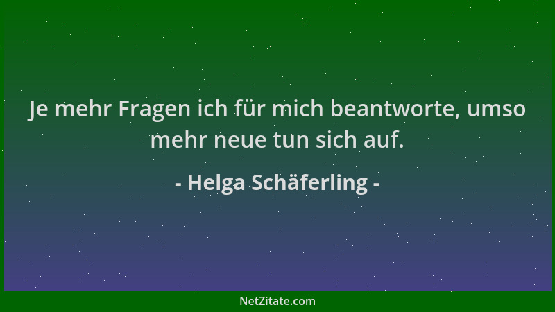 Helga Schäferling - Je mehr Fragen ich für mich beantworte, umso mehr neue tun sich auf....