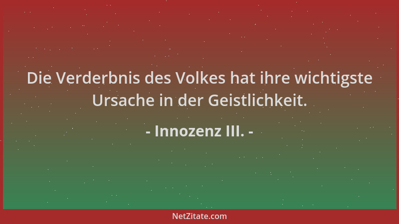 Innozenz III. - Die Verderbnis des Volkes hat ihre wichtigste Ursache in der Geistlichkeit....