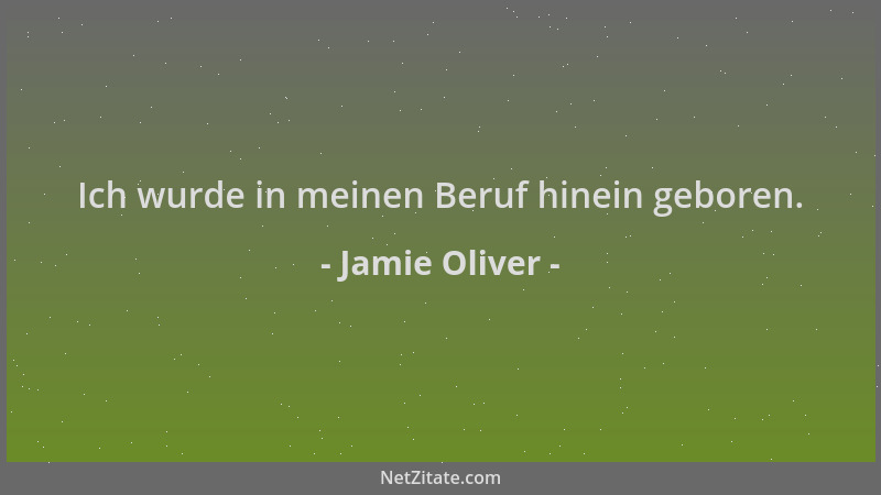 Jamie Oliver - Ich wurde in meinen Beruf hinein geboren....