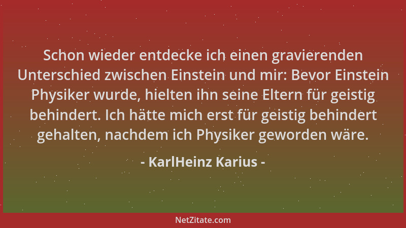 KarlHeinz Karius - Schon wieder entdecke ich einen gravierenden Unterschied zwischen Einstein und mir: Bevor Einstein Physi...