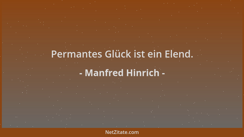 Manfred Hinrich - Permantes Glück ist ein Elend....