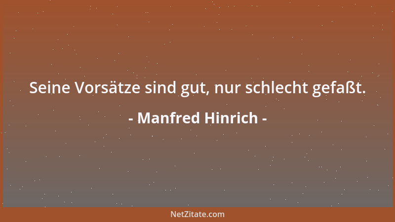 Manfred Hinrich - Seine Vorsätze sind gut, nur schlecht gefaßt....