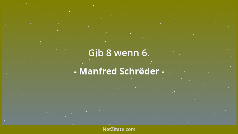 Manfred Schröder - Gib 8 wenn 6....