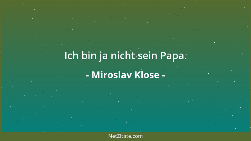 Miroslav Klose - Ich bin ja nicht sein Papa....