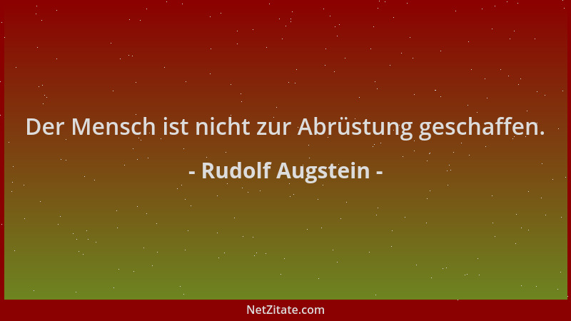Rudolf Augstein - Der Mensch ist nicht zur Abrüstung geschaffen....