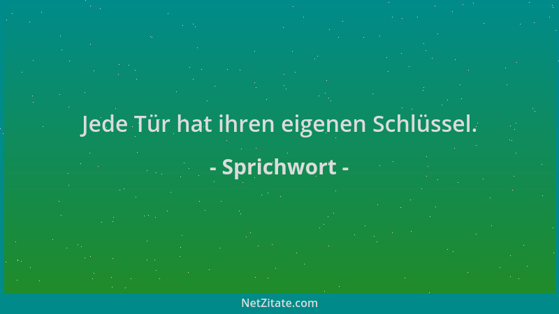 Sprichwort - Jede Tür hat ihren eigenen Schlüssel....
