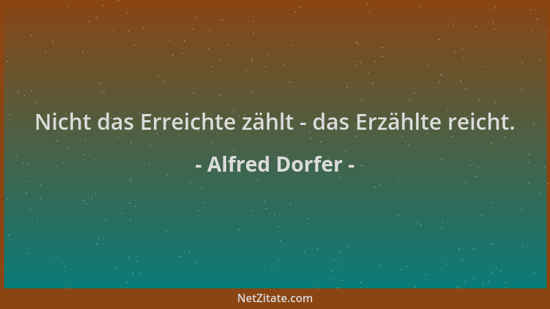 Alfred Dorfer - Nicht das Erreichte zählt - das Erzählte reicht....