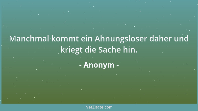 Anonym - Jedes Alter ist das Beste für den, der es zu erfüllen versteht....