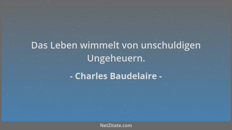 Charles Baudelaire - Das Leben wimmelt von unschuldigen Ungeheuern....