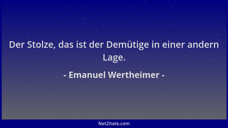 Emanuel Wertheimer - Der Stolze, das ist der Demütige in einer andern Lage....
