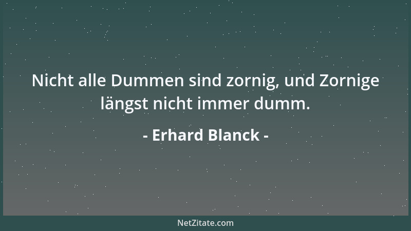 Erhard Blanck - Das Leben ist eine langwierige Krankheit, ähnlich der Malaria, die in Schüben kommt und geht, übertragen du...
