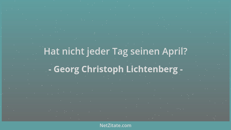 Georg Christoph Lichtenberg - Hat nicht jeder Tag seinen April?...