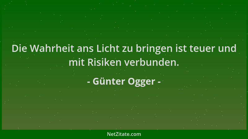 Günter Ogger - Die Wahrheit ans Licht zu bringen ist teuer und mit Risiken verbunden....
