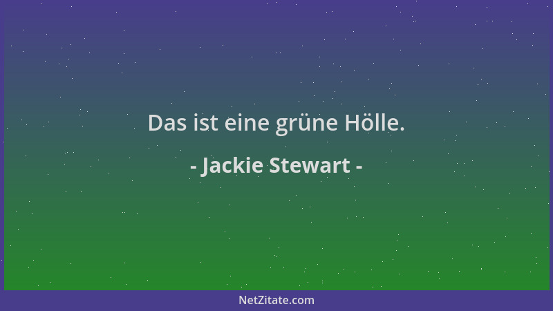 Jackie Stewart - Das ist eine grüne Hölle....