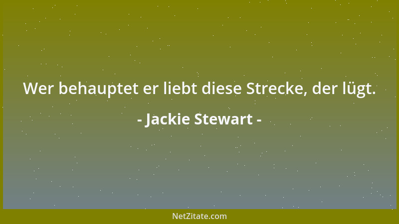 Jackie Stewart - Wer behauptet er liebt diese Strecke, der lügt....