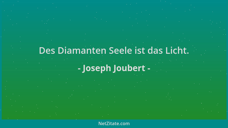 Joseph Joubert - Des Diamanten Seele ist das Licht....