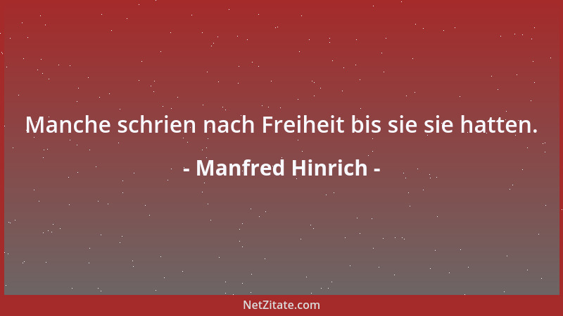 Manfred Hinrich - Manche schrien nach Freiheit bis sie sie hatten....