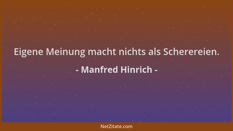 Manfred Hinrich - Eigene Meinung macht nichts als Scherereien....