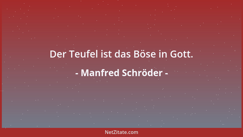 Manfred Schröder - Der Teufel ist das Böse in Gott....