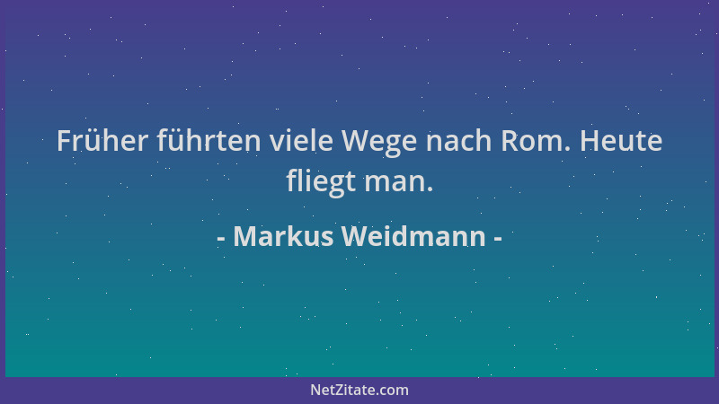 Markus Weidmann - Früher führten viele Wege nach Rom. Heute fliegt man....