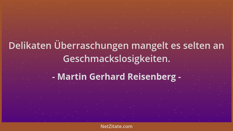 Martin Gerhard Reisenberg - Delikaten Überraschungen mangelt es selten an Geschmackslosigkeiten....