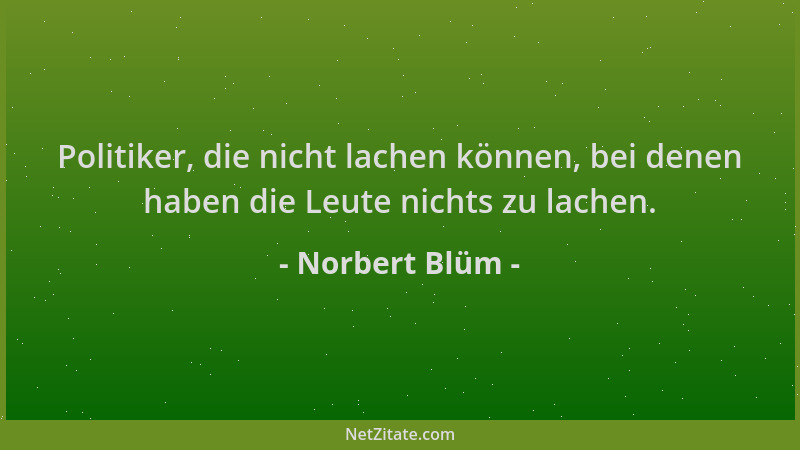 Norbert Blüm - Politiker, die nicht lachen können, bei denen haben die Leute nichts zu lachen....