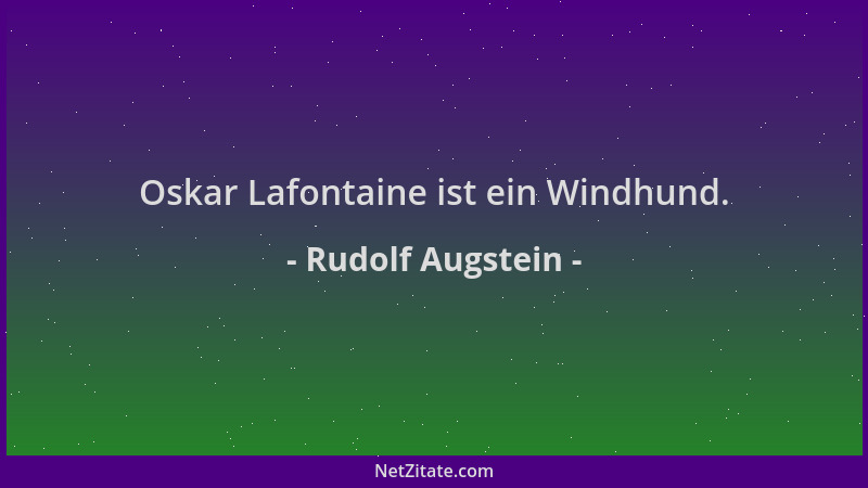 Rudolf Augstein - Oskar Lafontaine ist ein Windhund....
