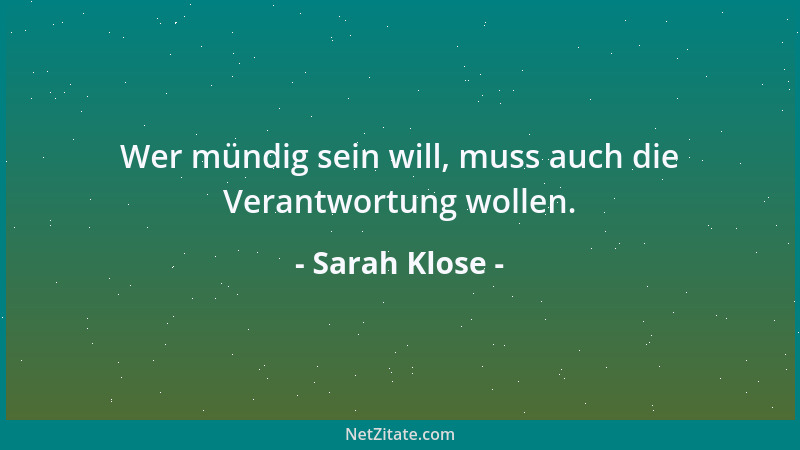 Sarah Klose - Wer mündig sein will, muss auch die Verantwortung wollen....