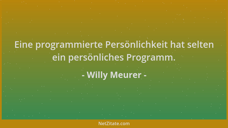Willy Meurer - Eine programmierte Persönlichkeit hat selten ein persönliches Programm....