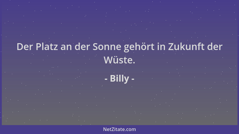 Billy - Der Platz an der Sonne gehört in Zukunft der Wüste....