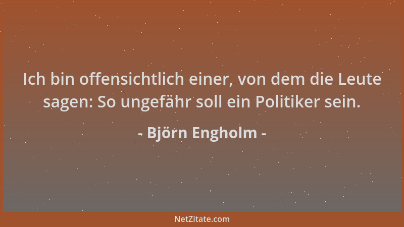 Björn Engholm - Ich bin offensichtlich einer, von dem die Leute sagen: So ungefähr soll ein Politiker sein....