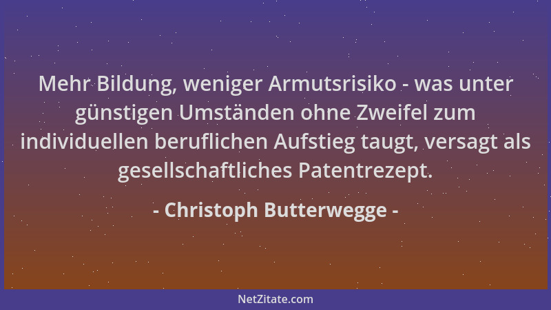 Christoph Butterwegge - Mehr Bildung, weniger Armutsrisiko - was unter günstigen Umständen ohne Zweifel zum individuellen b...