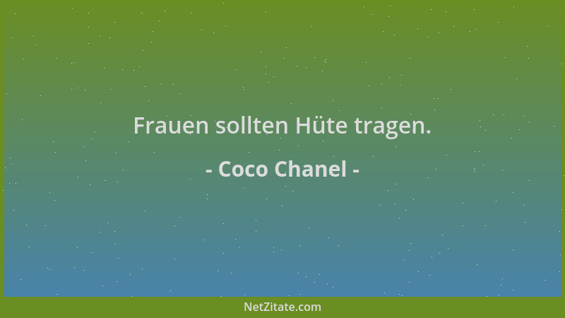 Coco Chanel - Frauen sollten Hüte tragen....