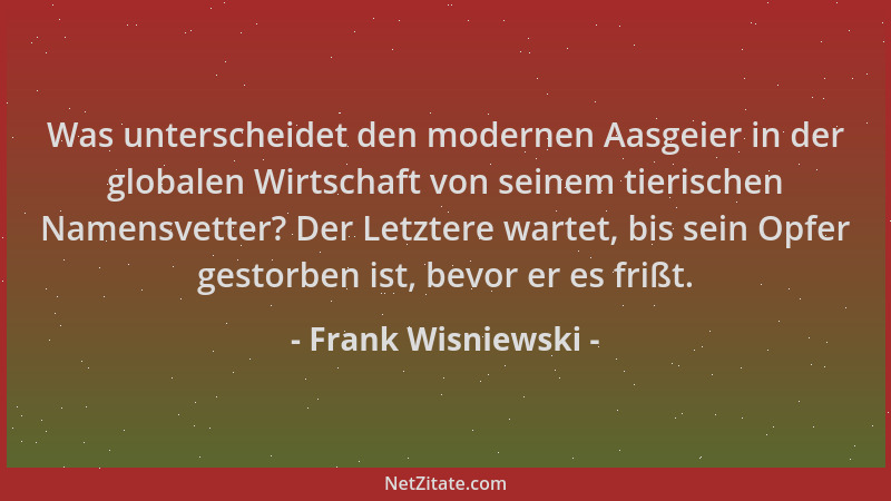 Frank Wisniewski - Was unterscheidet den modernen Aasgeier in der globalen Wirtschaft von seinem tierischen Namensvetter? D...