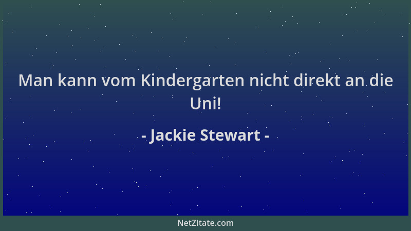 Jackie Stewart - Man kann vom Kindergarten nicht direkt an die Uni!...