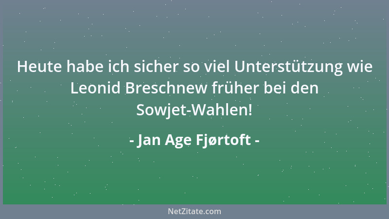 Jan Age Fjørtoft - Heute habe ich sicher so viel Unterstützung wie Leonid Breschnew früher bei den Sowjet-Wahlen!...