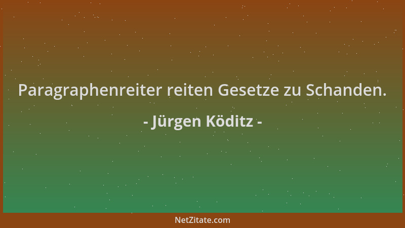 Jürgen Köditz - Paragraphenreiter reiten Gesetze zu Schanden....