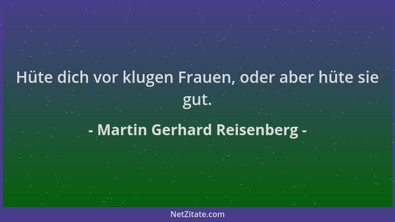 Martin Gerhard Reisenberg - Hüte dich vor klugen Frauen, oder aber hüte sie gut....