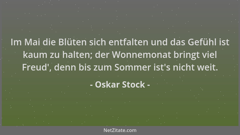Oskar Stock - Im Mai die Blüten sich entfalten und das Gefühl ist kaum zu halten; der Wonnemonat bringt viel Freud ', denn b...