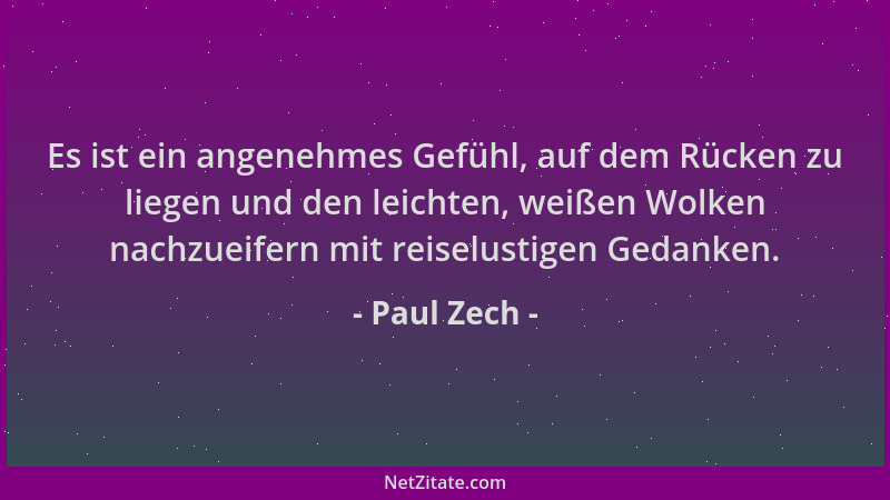 Paul Zech - Es ist ein angenehmes Gefühl, auf dem Rücken zu liegen und den leichten, weißen Wolken nachzueifern mit reiselu...