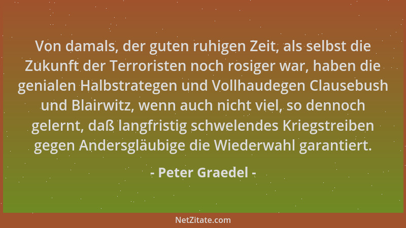 Peter Graedel - Von damals, der guten ruhigen Zeit, als selbst die Zukunft der Terroristen noch rosiger war, haben die geni...