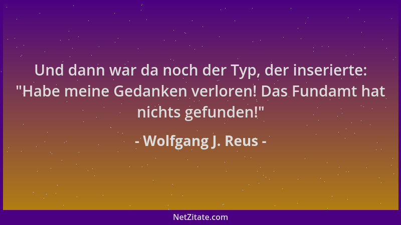 Wolfgang J. Reus - Und dann war da noch der Typ, der inserierte:  "Habe meine Gedanken verloren! Das Fundamt hat nichts gefu...
