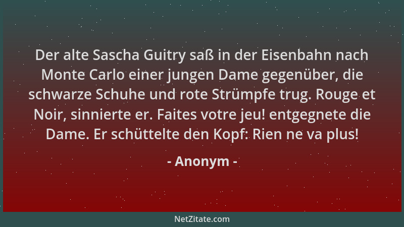 Anonym - Der alte Sascha Guitry saß in der Eisenbahn nach Monte Carlo einer jungen Dame gegenüber, die schwarze Schuhe und...
