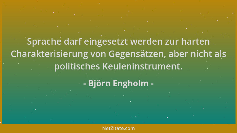 Björn Engholm - Sprache darf eingesetzt werden zur harten Charakterisierung von Gegensätzen, aber nicht als politisches Keu...