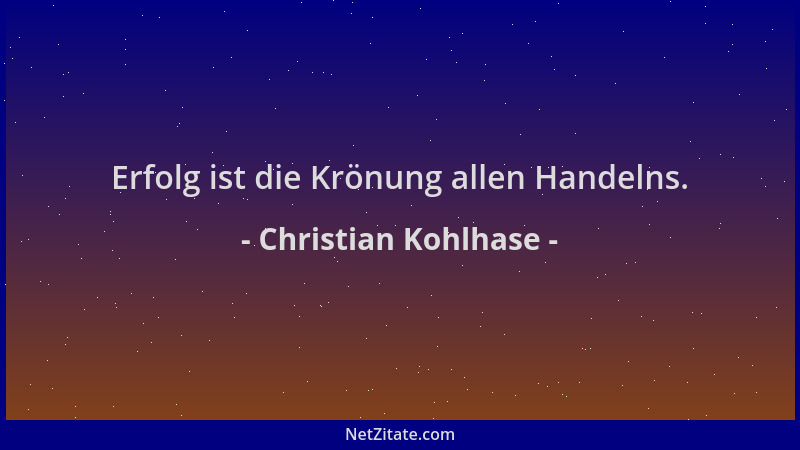 Christian Kohlhase - Erfolg ist die Krönung allen Handelns....