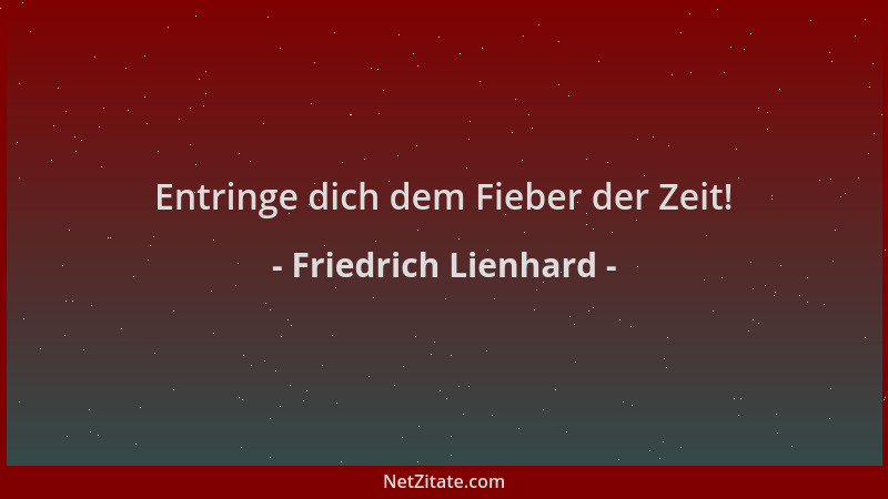 Friedrich Lienhard - Entringe dich dem Fieber der Zeit!...